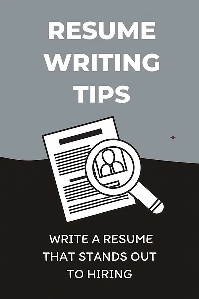 Resume Writing Tips: Write A Resume That Stands Out To Hiring: