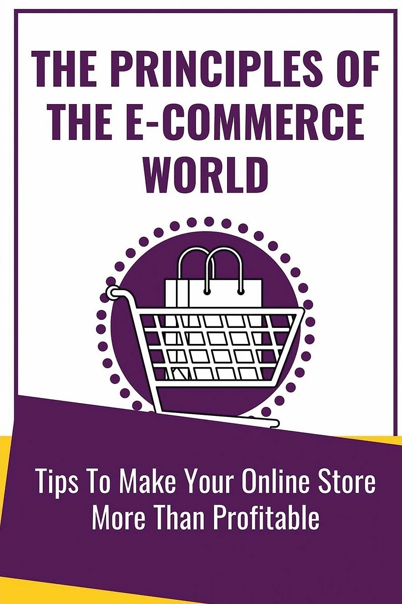 The Principles Of The E-Commerce World: Tips To Make Your Online Store More Than Profitable: