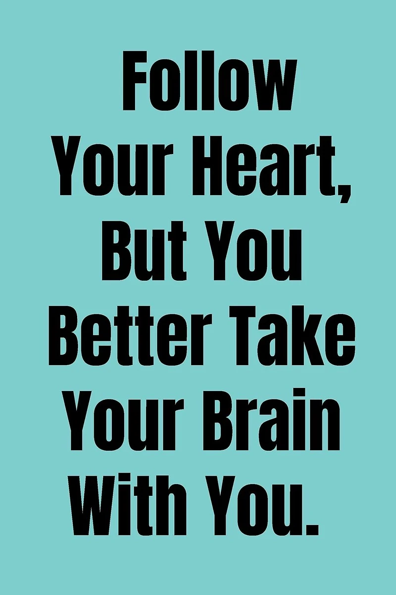 Follow You Heart, But You Better Take Your Brains With You: 100 Page Lined Journal