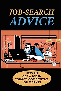 Job-Search Advice: How To Get A Job In Today'S Competitive Job Market: