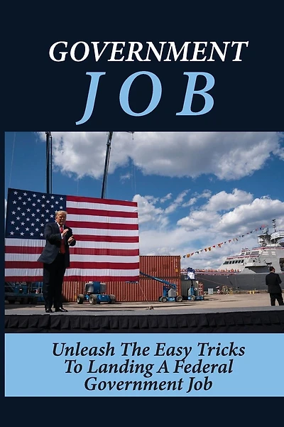 Government Job: Unleash The Easy Tricks To Landing A Federal Government Job: