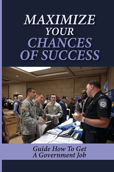 Maximize Your Chances Of Success: Guide How To Get A Government Job:
