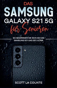 Samsung Galaxy S21 5g Für Senioren: So Gewöhnen Sie Sich An Das Samsung S21 Und S21 Ultra