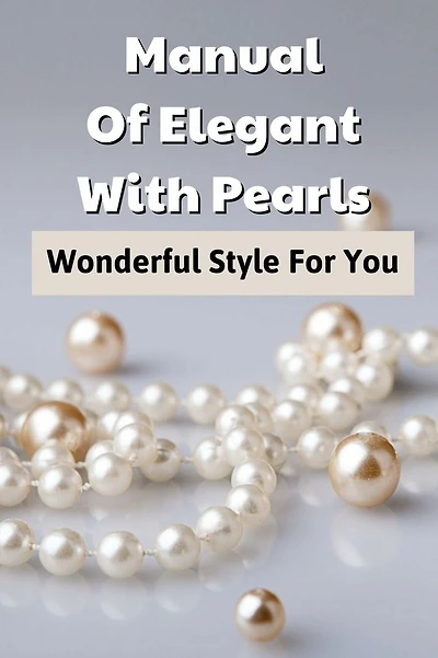 Manual Of Elegant With Pearls: Wonderful Style For You: