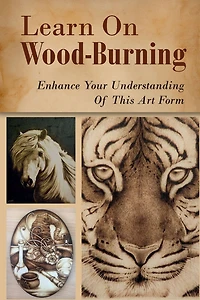 Learn On Wood-Burning: Enhance Your Understanding Of This Art Form: