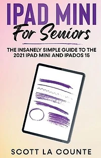 iPad mini For Seniors: the Insanely Simple Guide To 2021 and iPadOS 15