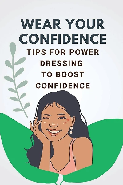 Wear Your Confidence: Tips For Power Dressing To Boost Confidence: