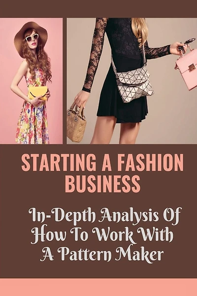 Starting A Fashion Business: In-Depth Analysis Of How To Work With A Pattern Maker: