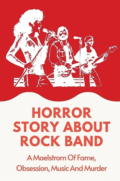 Horror Story About Rock Band: A Maelstrom Of Fame, Obsession, Music And Murder: