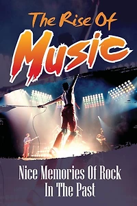 The Rise Of Music: Nice Memories Of Rock In The Past: