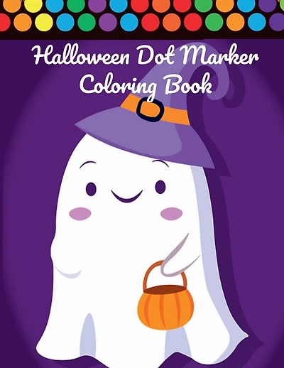 Halloween Dot Marker Coloring Book For Kids Ages 2-4 And 3-5: Perfect For Halloween