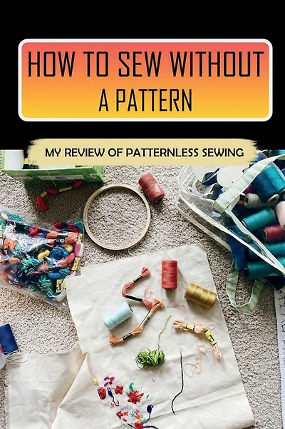 How To Sew Without A Pattern: My Review Of Patternless Sewing: