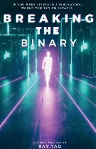 Breaking The Binary: If you were living in a simulation, would you try to escape?