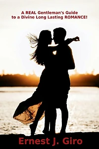 a REAL Gentleman's Guide to Divine Long Lasting ROMANCE!