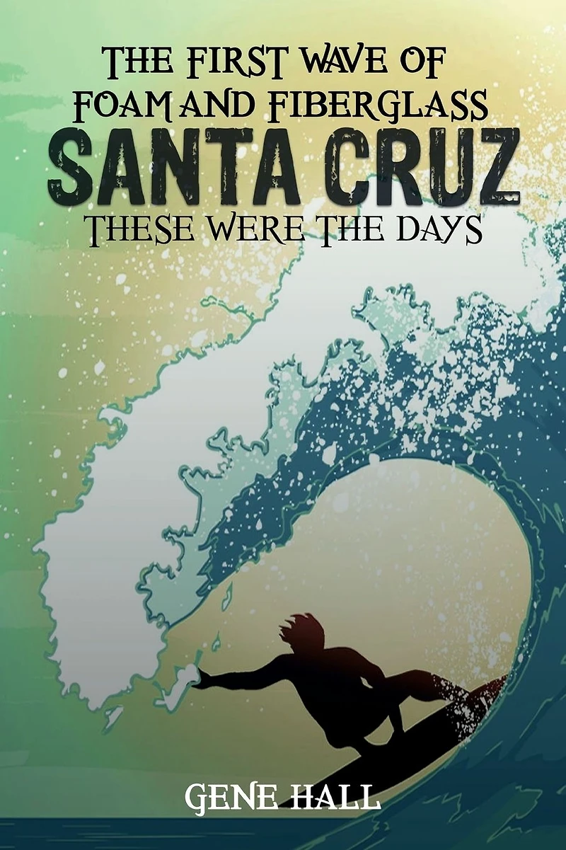 Santa Cruz ,The first Wave of Foam and Fiberglass: These Were the Days!