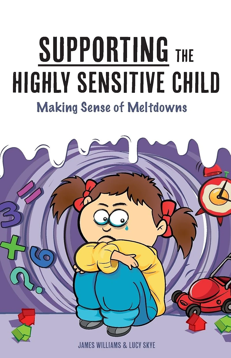 Supporting the Highly Sensitive Child: Making Sense of Meltdowns