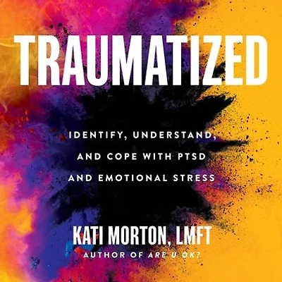 Traumatized: Identify, Understand, and Cope with PTSD Emotional Stress