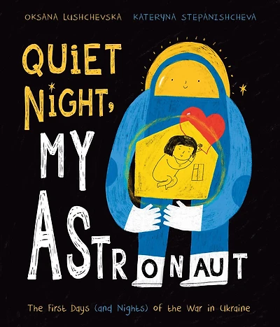 Quiet Night, My Astronaut: the First Days (and Nights) of War Ukraine