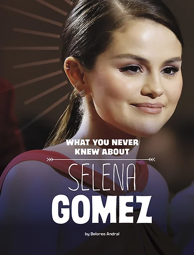 What You Never Knew About Selena Gomez