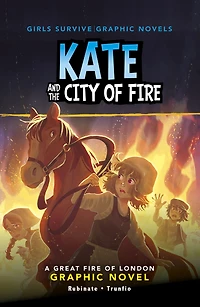 Kate and the City of Fire: A Great Fire London Graphic Novel