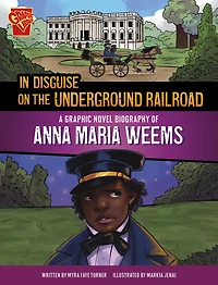 Disguise on the Underground Railroad: A Graphic Novel Biography of Anna Maria Weems