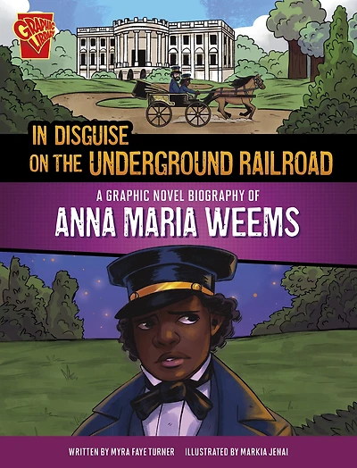 Disguise on the Underground Railroad: A Graphic Novel Biography of Anna Maria Weems