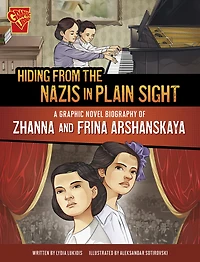 Hiding from the Nazis Plain Sight: A Graphic Novel Biography of Zhanna and Frina Arshanskaya