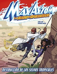 Destrucción de las selvas tropicales: una aventura Max Axiom, supercientífico (Rain Forest Destruction: A Axiom Super Scientist Adventure)