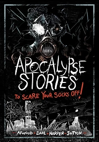 Apocalypse Stories to Scare Your Socks Off!