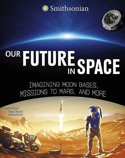 Our Future Space: Imagining Moon Bases, Missions to Mars, and More