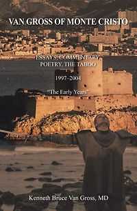 Van Gross of Monte Cristo: Essays, Commentary, Poetry, the Taboo 1997-2004 "The Early Years"