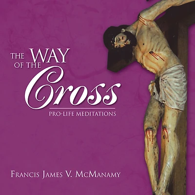 The Way of the Cross: Pro-Life Meditations
