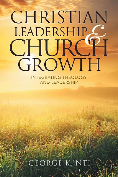 Christian Leadership & Church Growth: Integrating Theology and Leadership