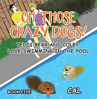 Oh! Those Crazy Dogs!: Teddi Bear and Colby Love Swimming the Pool