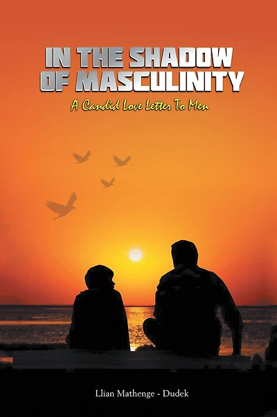 the Shadow of Masculinity: A Candid Love Letter to Men