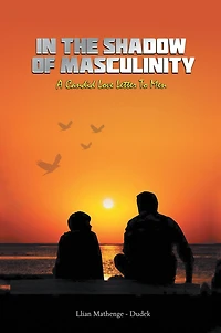 the Shadow of Masculinity: A Candid Love Letter to Men