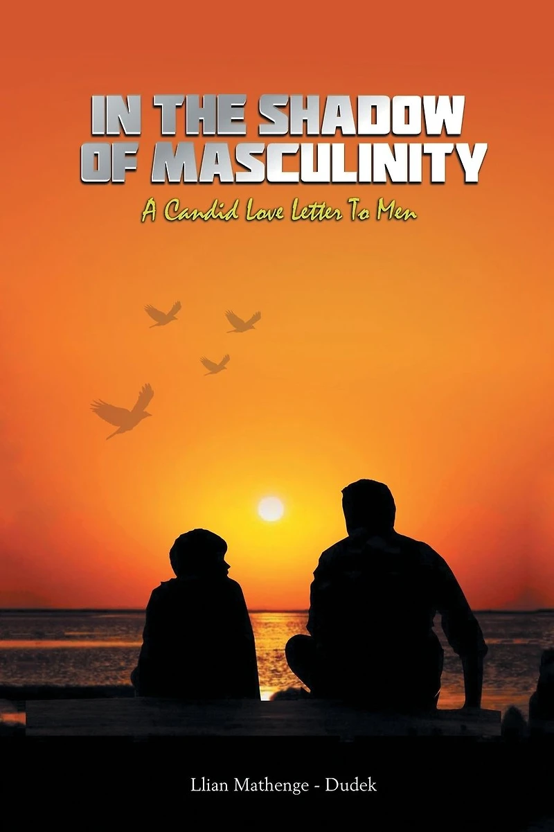 the Shadow of Masculinity: A Candid Love Letter to Men