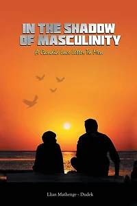 the Shadow of Masculinity: A Candid Love Letter to Men