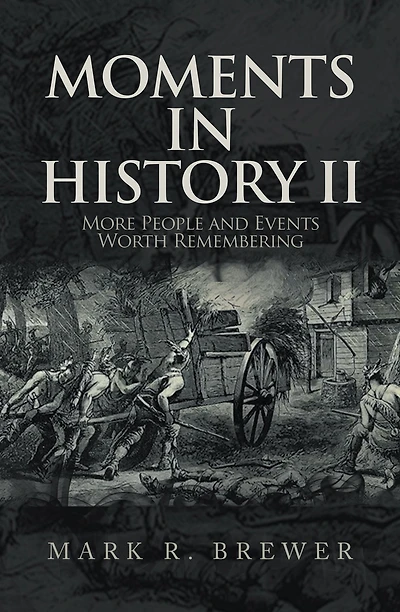 Moments in History Ii: More People and Events Worth Remembering