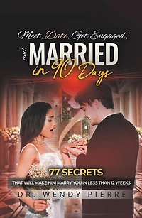 Meet, Date, Get enGaGeD, and MarrieD 90 Days: 77 Secrets that Will Make Him Marry You Less than 12 Weeks