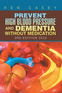 Prevent High Blood Pressure and Dementia Without Medication: 3rd Edition 2023