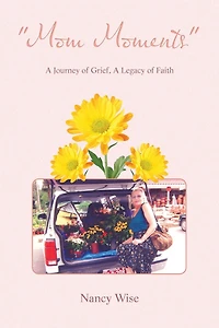 "Mom Moments": a Journey of Grief, Legacy Faith