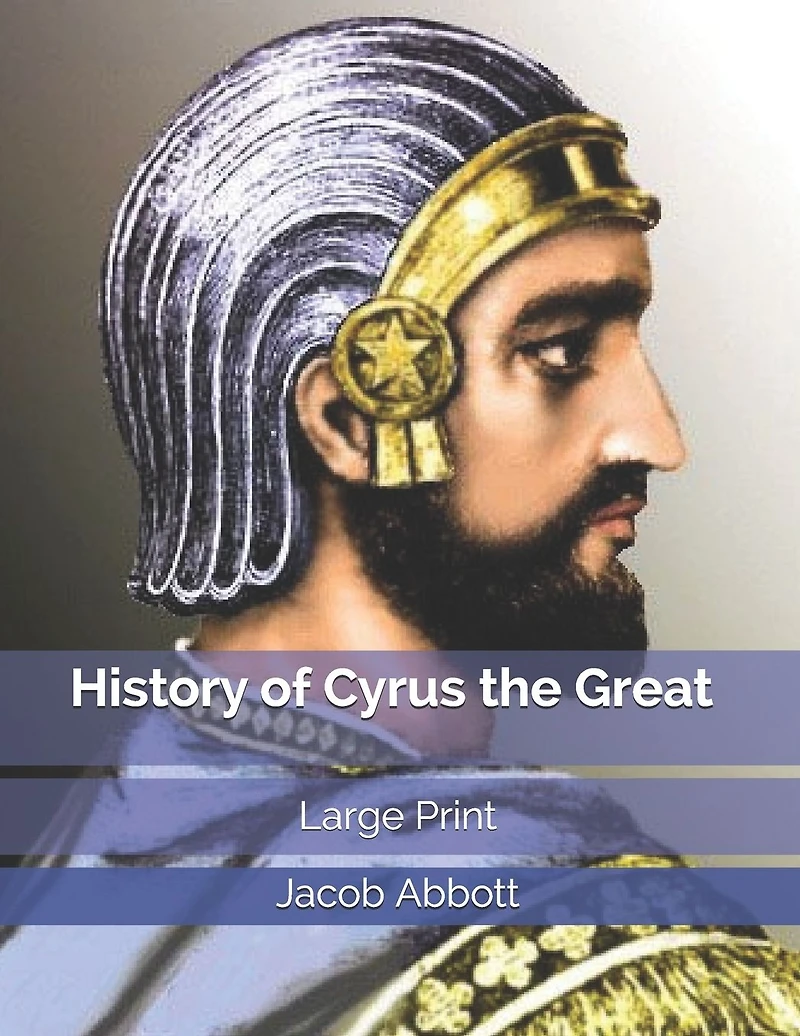 History of Cyrus the Great: Large Print