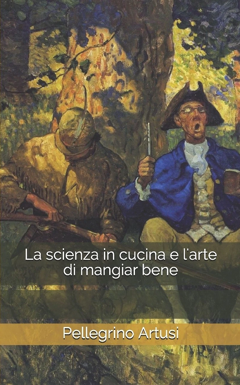 La scienza cucina e l'arte di mangiar bene