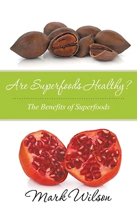 Are Superfoods Healthy? The Benefits of Superfoods