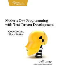 Modern C++ Programming with Test-Driven Development: Code Better, Sleep Better