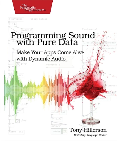 Programming Sound with Pure Data: Make Your Apps Come Alive Dynamic Audio