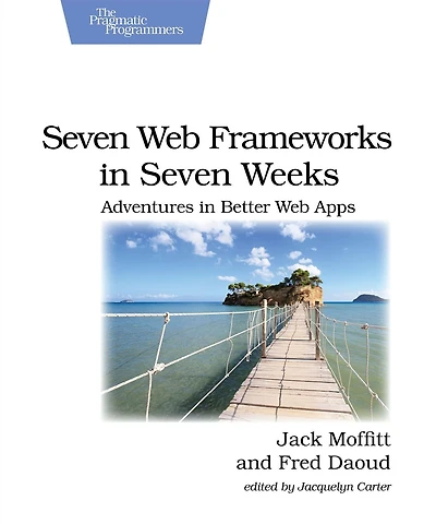 Seven Web Frameworks Weeks: Adventures Better Apps