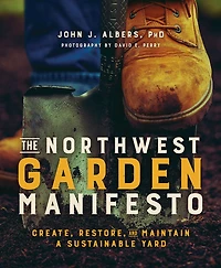 The Northwest Garden Manifesto: Create, Restore and Maintain a Sustainable Yard