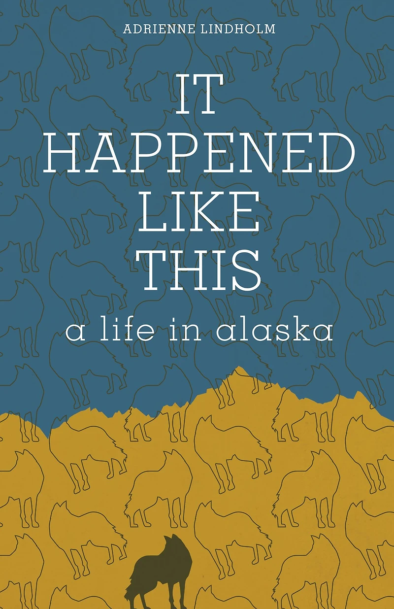 It Happened Like This: A Life Alaska